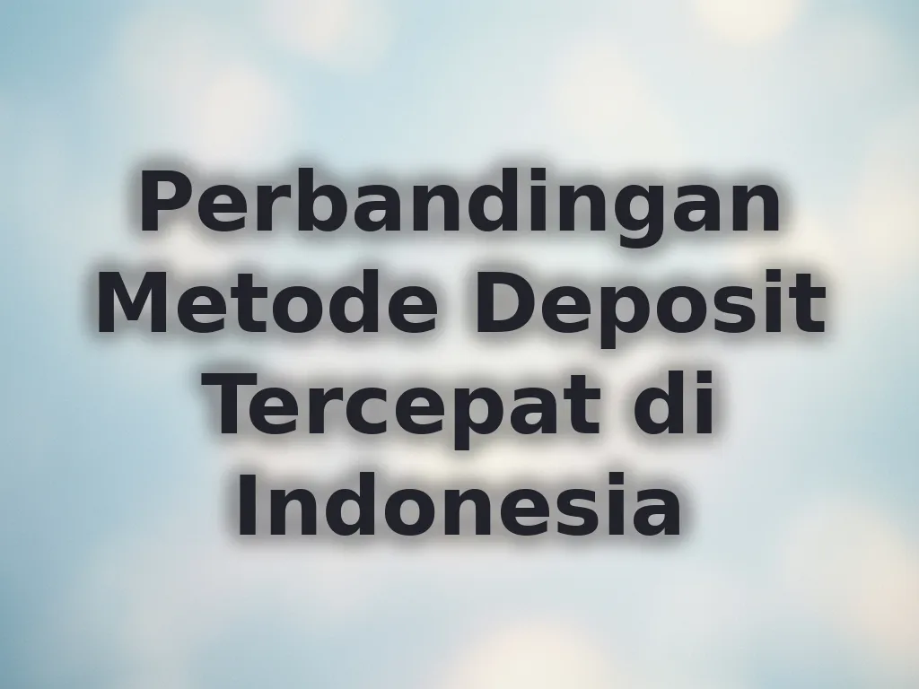 Perbandingan Metode Deposit Tercepat di Indonesia