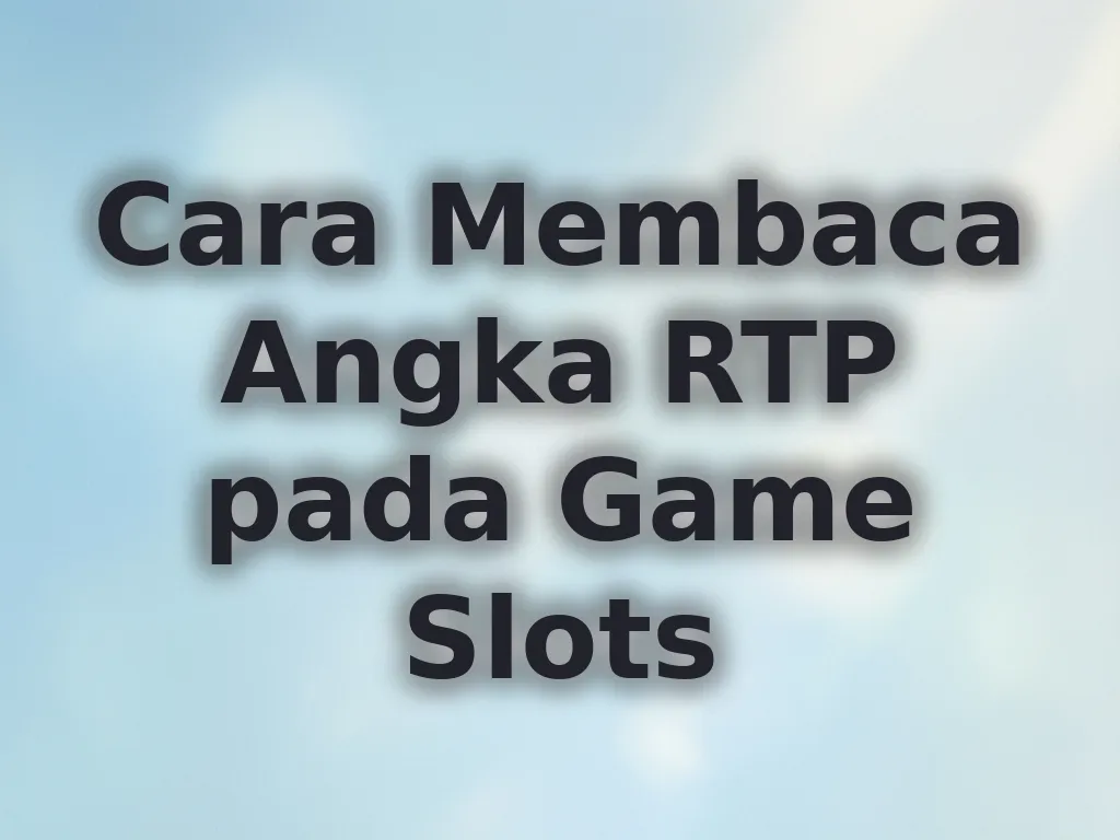 Cara Membaca Angka RTP pada Game Slots